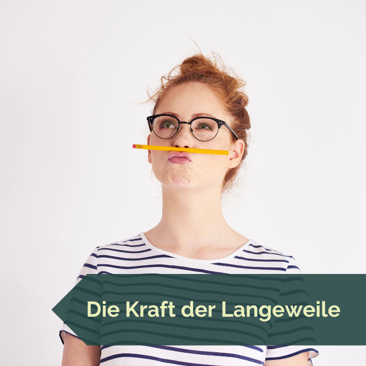 Die Kraft der Langeweile